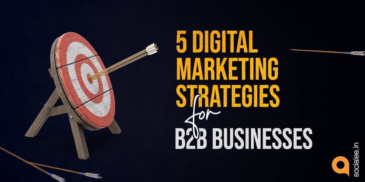 5 Digital Marketing Strategies for B2B Businesses : Socialee